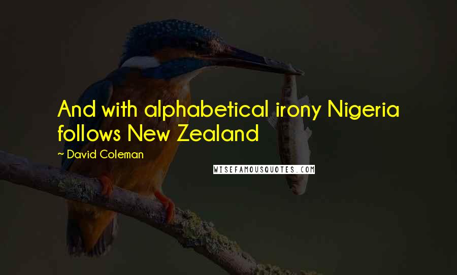 David Coleman Quotes: And with alphabetical irony Nigeria follows New Zealand