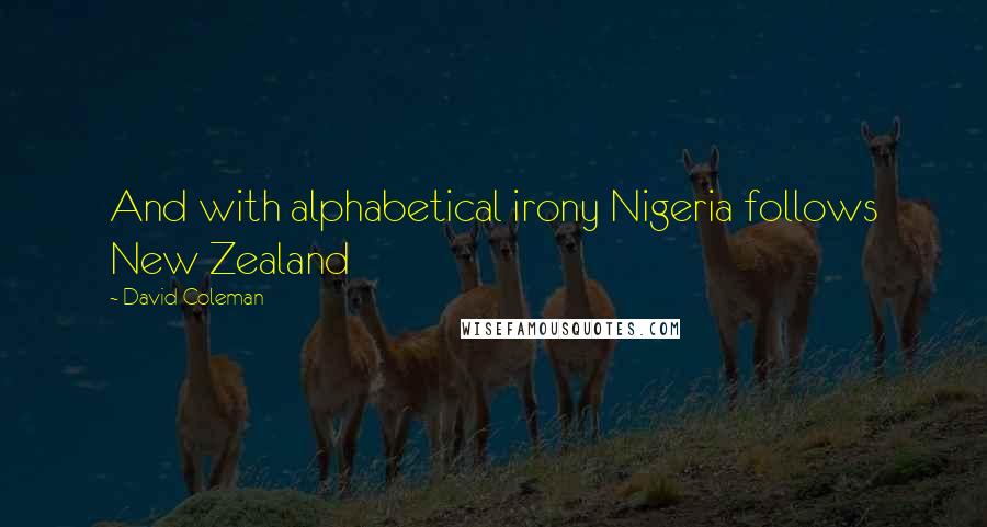 David Coleman Quotes: And with alphabetical irony Nigeria follows New Zealand