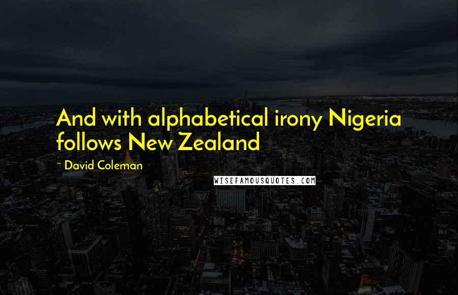 David Coleman Quotes: And with alphabetical irony Nigeria follows New Zealand