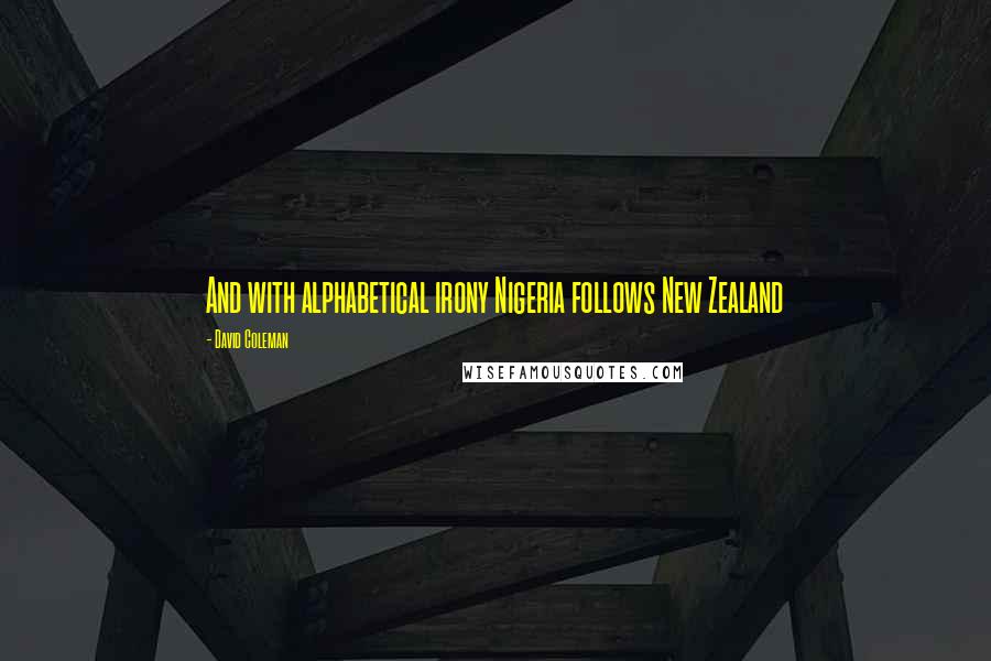 David Coleman Quotes: And with alphabetical irony Nigeria follows New Zealand