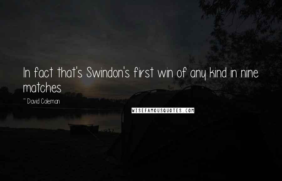 David Coleman Quotes: In fact that's Swindon's first win of any kind in nine matches