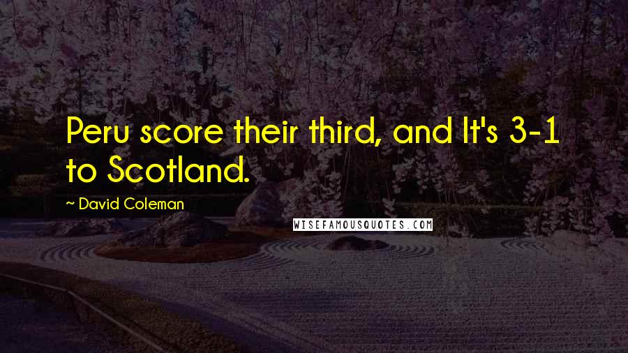David Coleman Quotes: Peru score their third, and It's 3-1 to Scotland.