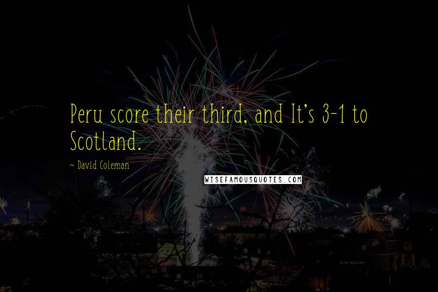 David Coleman Quotes: Peru score their third, and It's 3-1 to Scotland.