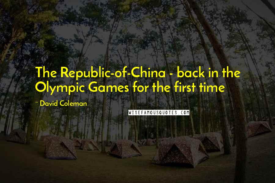 David Coleman Quotes: The Republic-of-China - back in the Olympic Games for the first time