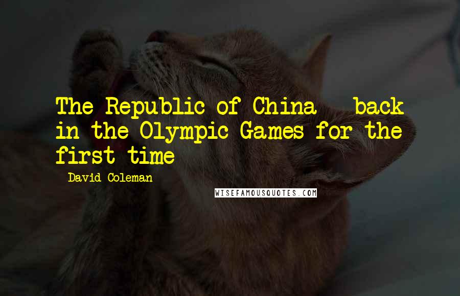 David Coleman Quotes: The Republic-of-China - back in the Olympic Games for the first time