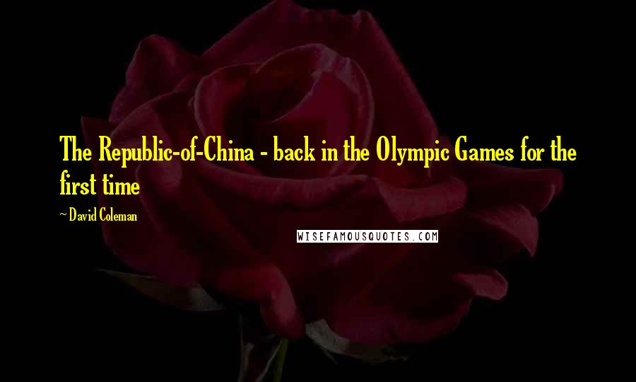 David Coleman Quotes: The Republic-of-China - back in the Olympic Games for the first time