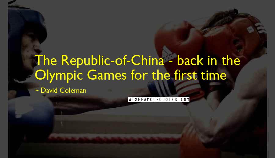 David Coleman Quotes: The Republic-of-China - back in the Olympic Games for the first time