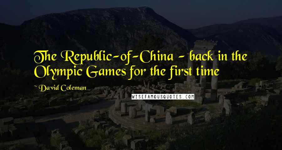 David Coleman Quotes: The Republic-of-China - back in the Olympic Games for the first time