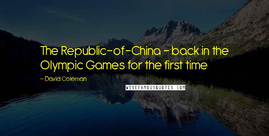 David Coleman Quotes: The Republic-of-China - back in the Olympic Games for the first time