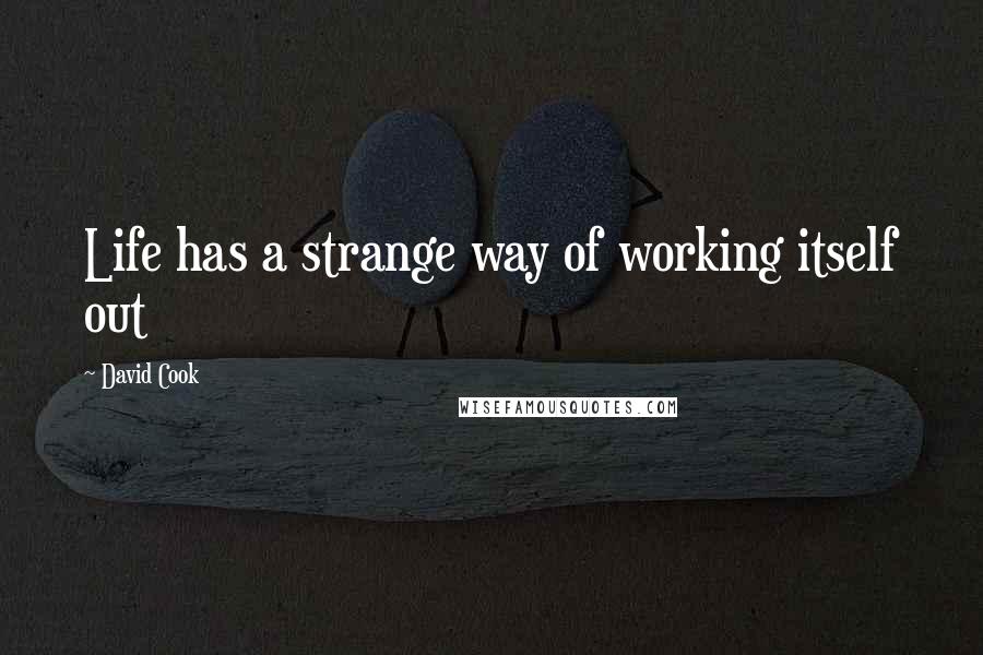 David Cook Quotes: Life has a strange way of working itself out