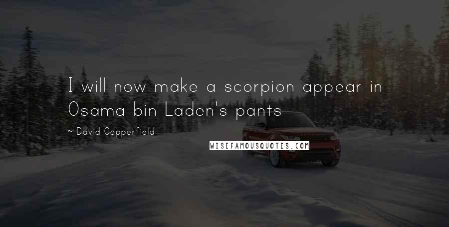 David Copperfield Quotes: I will now make a scorpion appear in Osama bin Laden's pants