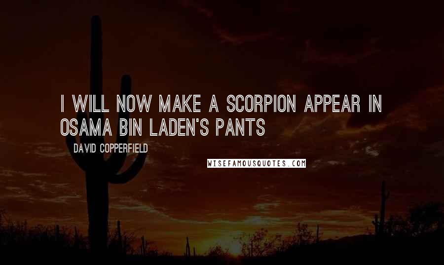 David Copperfield Quotes: I will now make a scorpion appear in Osama bin Laden's pants