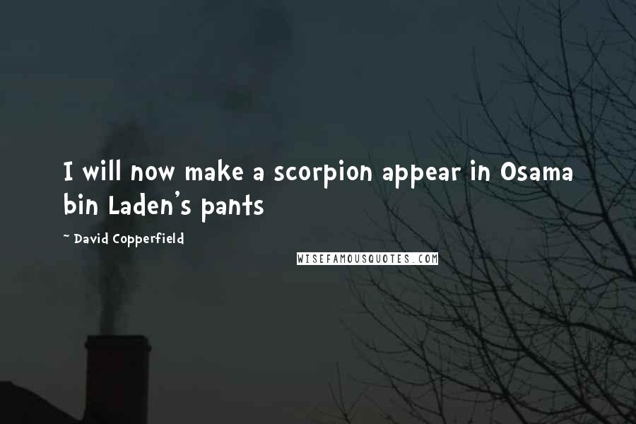 David Copperfield Quotes: I will now make a scorpion appear in Osama bin Laden's pants