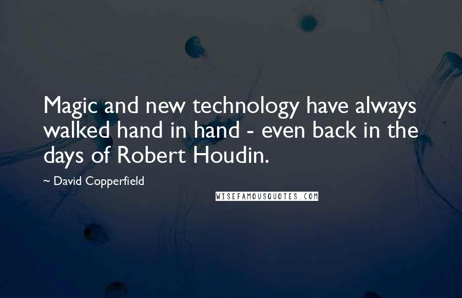 David Copperfield Quotes: Magic and new technology have always walked hand in hand - even back in the days of Robert Houdin.