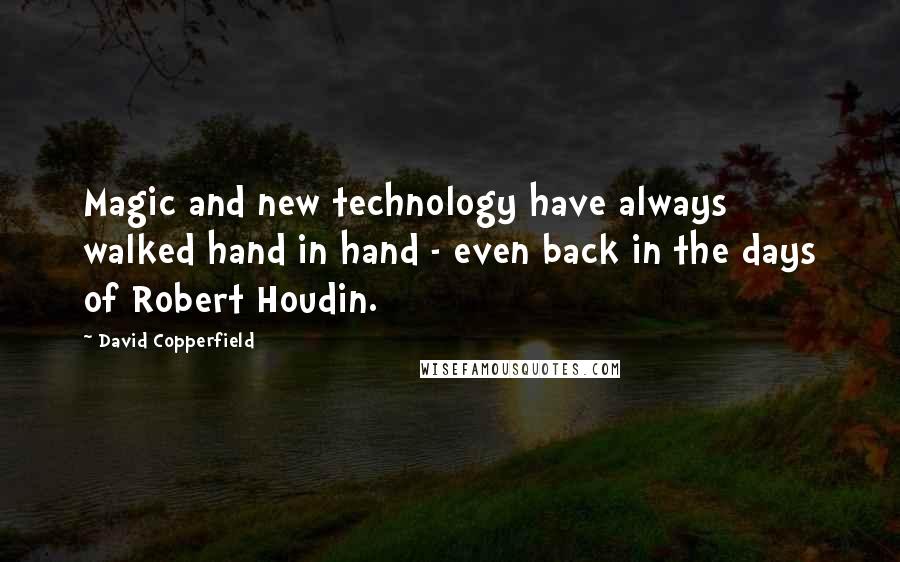 David Copperfield Quotes: Magic and new technology have always walked hand in hand - even back in the days of Robert Houdin.