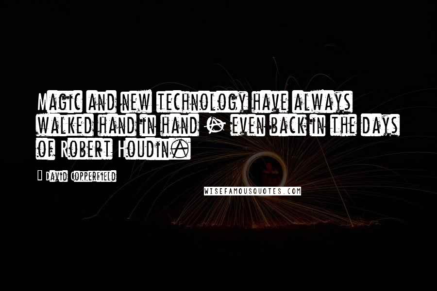 David Copperfield Quotes: Magic and new technology have always walked hand in hand - even back in the days of Robert Houdin.