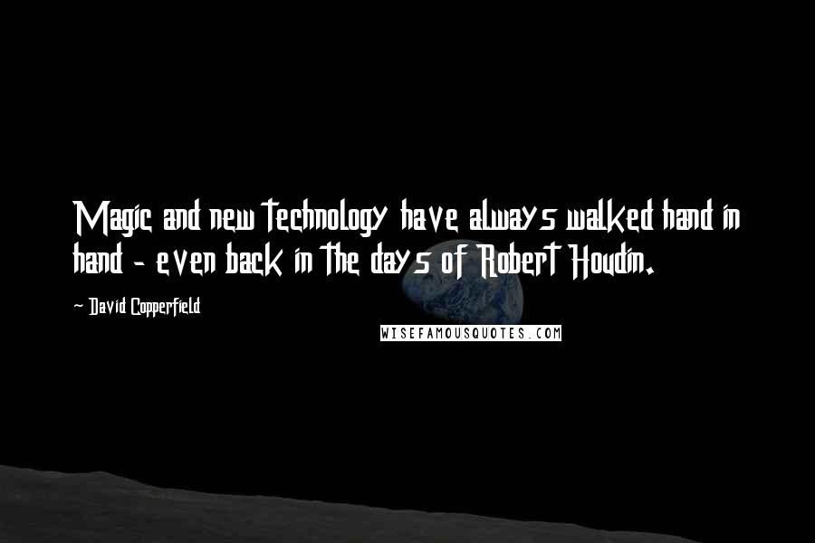 David Copperfield Quotes: Magic and new technology have always walked hand in hand - even back in the days of Robert Houdin.