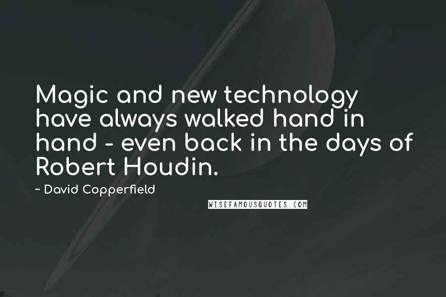 David Copperfield Quotes: Magic and new technology have always walked hand in hand - even back in the days of Robert Houdin.