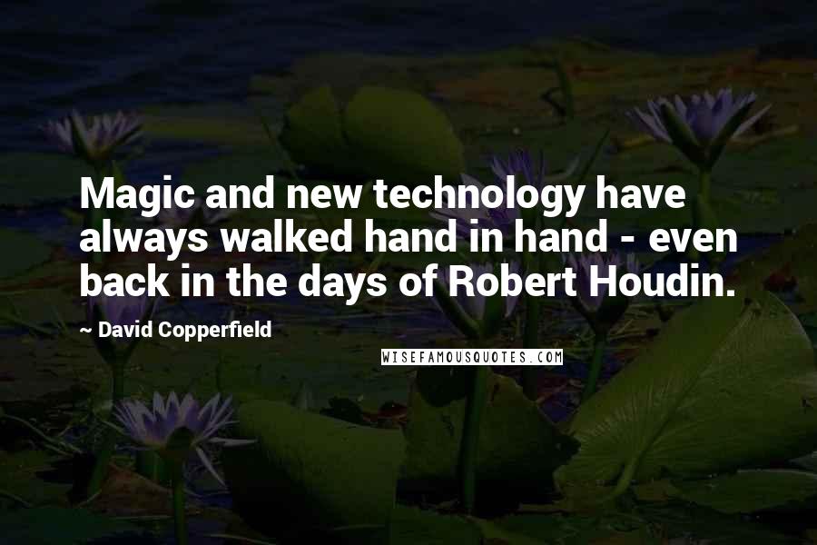 David Copperfield Quotes: Magic and new technology have always walked hand in hand - even back in the days of Robert Houdin.