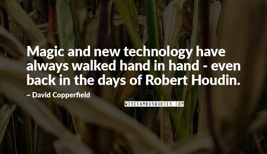 David Copperfield Quotes: Magic and new technology have always walked hand in hand - even back in the days of Robert Houdin.