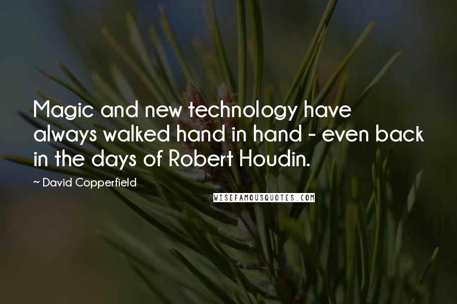 David Copperfield Quotes: Magic and new technology have always walked hand in hand - even back in the days of Robert Houdin.