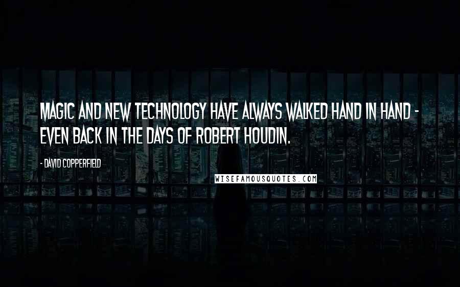 David Copperfield Quotes: Magic and new technology have always walked hand in hand - even back in the days of Robert Houdin.