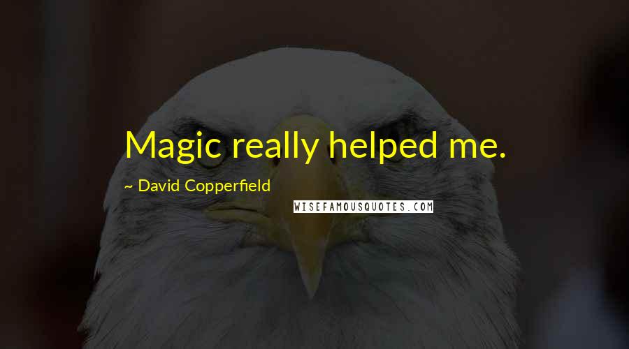 David Copperfield Quotes: Magic really helped me.