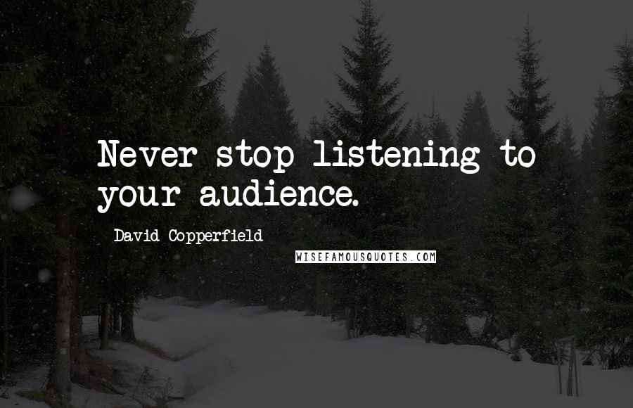 David Copperfield Quotes: Never stop listening to your audience.