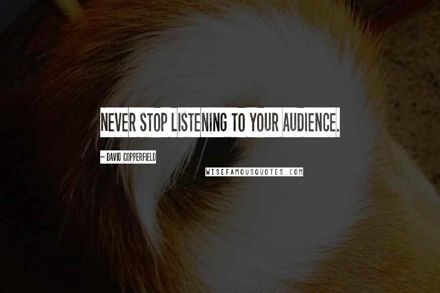 David Copperfield Quotes: Never stop listening to your audience.