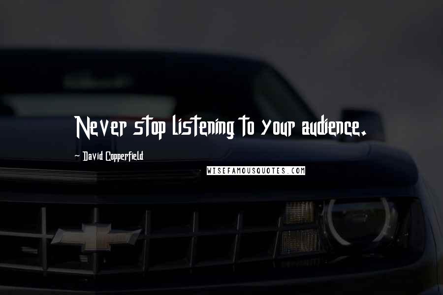 David Copperfield Quotes: Never stop listening to your audience.