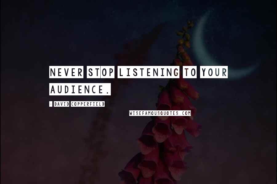 David Copperfield Quotes: Never stop listening to your audience.