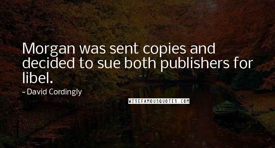 David Cordingly Quotes: Morgan was sent copies and decided to sue both publishers for libel.