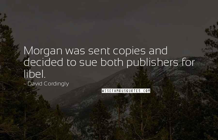 David Cordingly Quotes: Morgan was sent copies and decided to sue both publishers for libel.