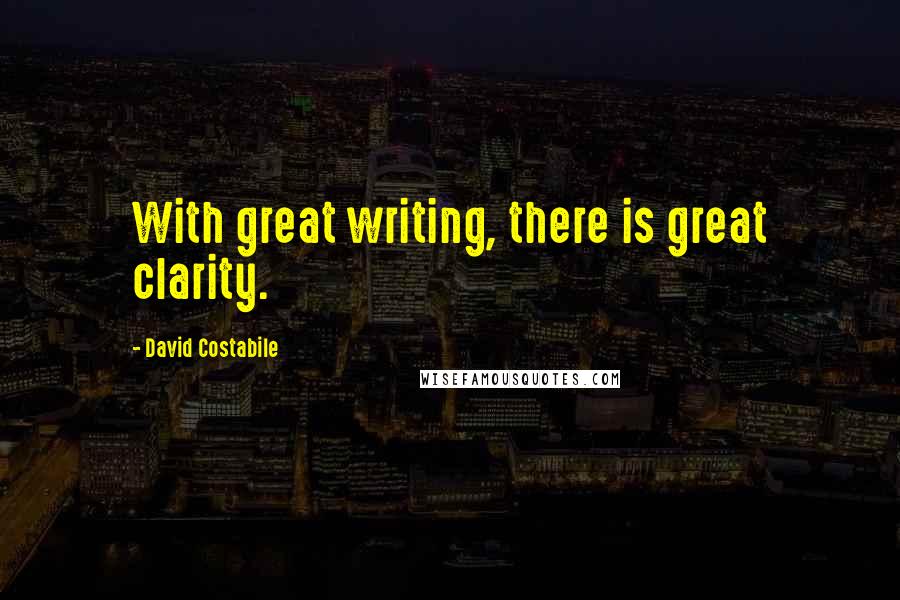 David Costabile Quotes: With great writing, there is great clarity.