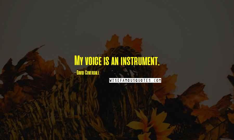 David Coverdale Quotes: My voice is an instrument.