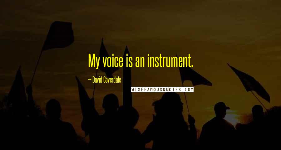 David Coverdale Quotes: My voice is an instrument.