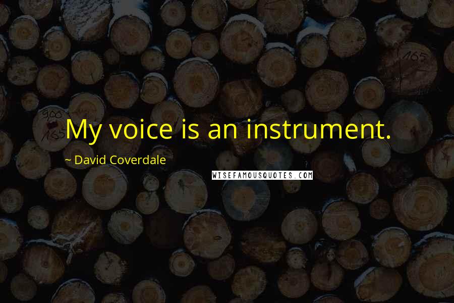 David Coverdale Quotes: My voice is an instrument.