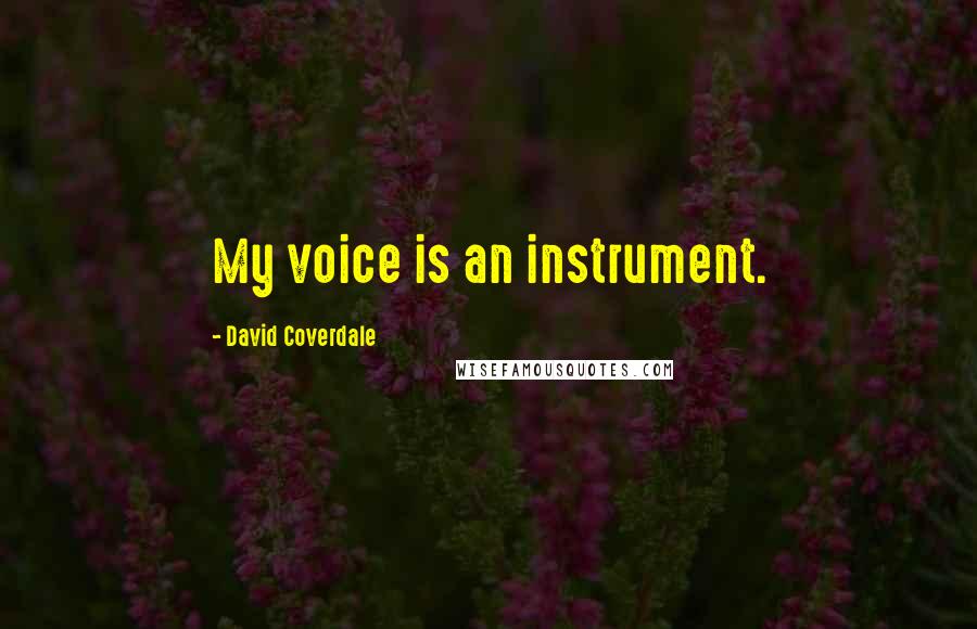 David Coverdale Quotes: My voice is an instrument.