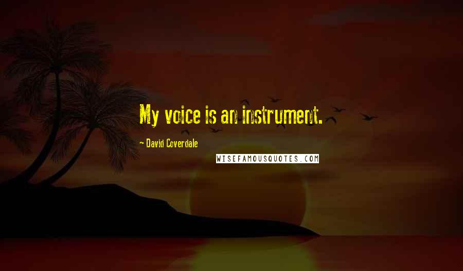 David Coverdale Quotes: My voice is an instrument.