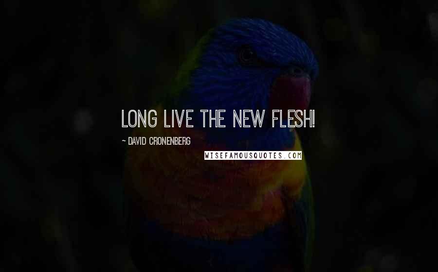 David Cronenberg Quotes: Long live the New Flesh!