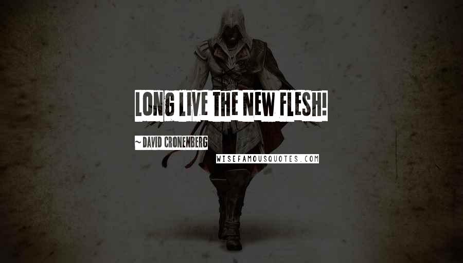 David Cronenberg Quotes: Long live the New Flesh!