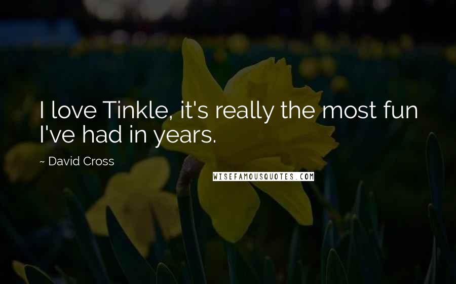 David Cross Quotes: I love Tinkle, it's really the most fun I've had in years.