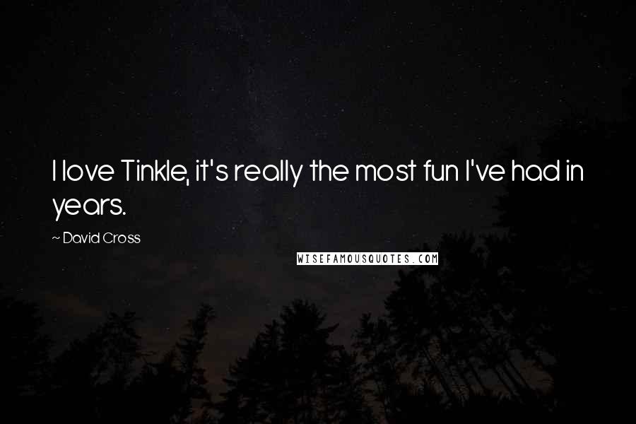 David Cross Quotes: I love Tinkle, it's really the most fun I've had in years.