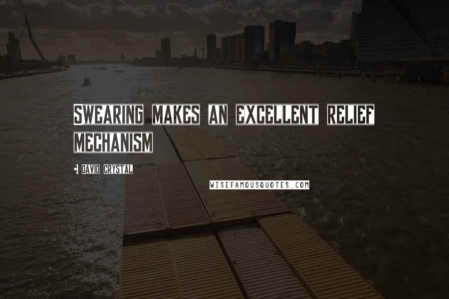 David Crystal Quotes: Swearing makes an excellent relief mechanism