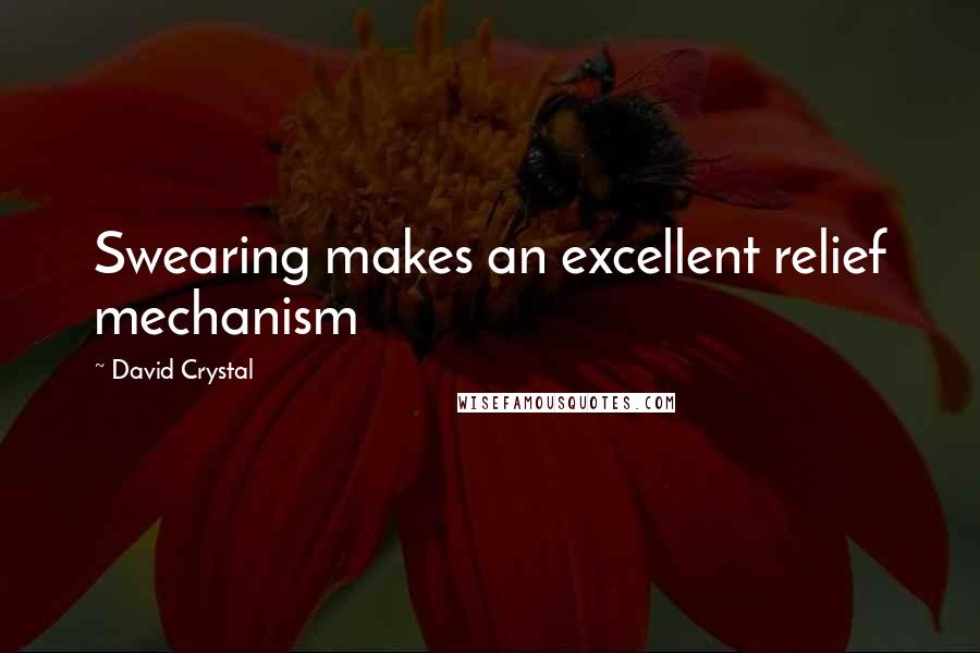 David Crystal Quotes: Swearing makes an excellent relief mechanism