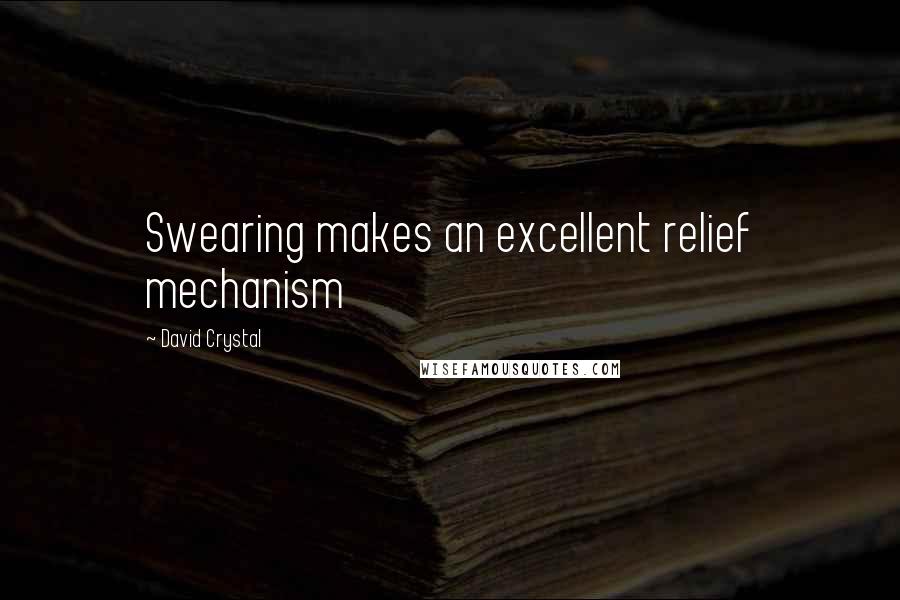 David Crystal Quotes: Swearing makes an excellent relief mechanism