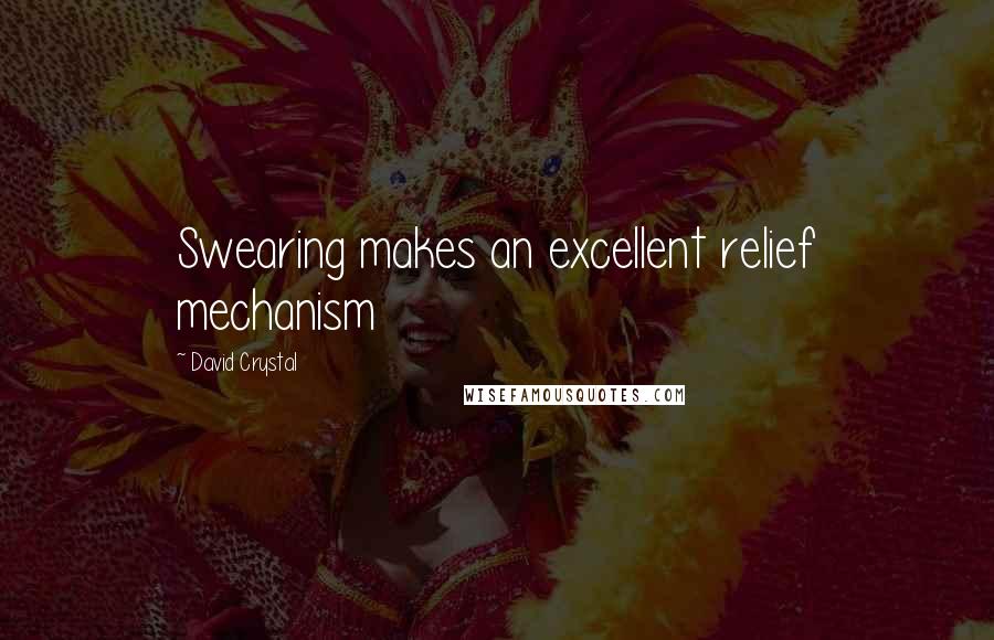 David Crystal Quotes: Swearing makes an excellent relief mechanism