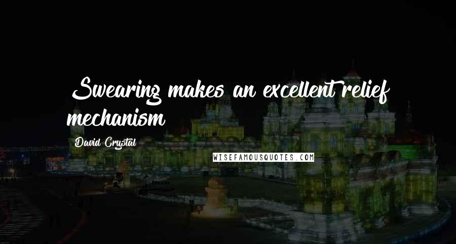 David Crystal Quotes: Swearing makes an excellent relief mechanism