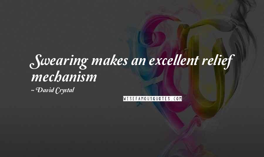 David Crystal Quotes: Swearing makes an excellent relief mechanism