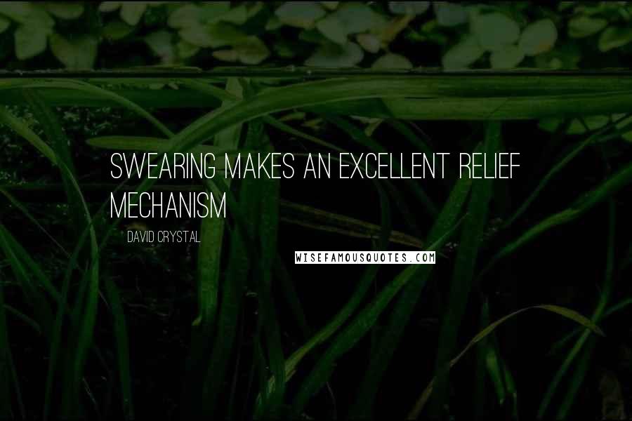 David Crystal Quotes: Swearing makes an excellent relief mechanism